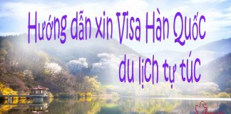 Cách xin Visa Hàn Quốc du lịch tự túc siêu chi tiết (Update) Cách xin visa Hàn Quốc tự túc