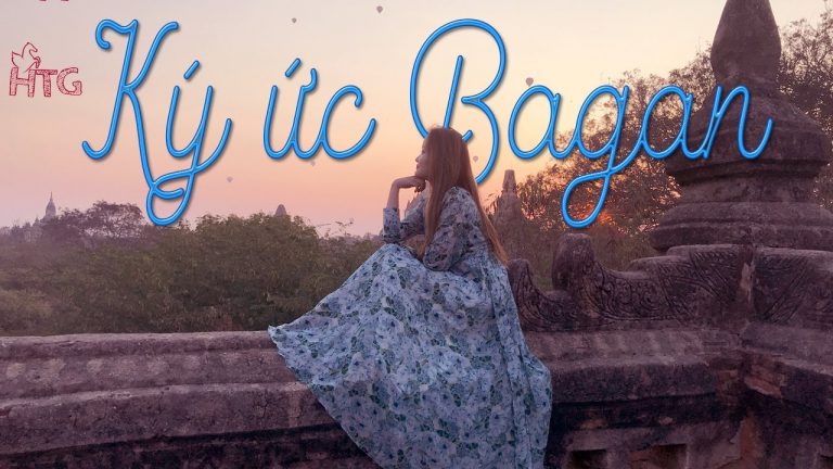 Cùng chia sẻ chi tiết kinh nghiệm du lịch Bagan tự túc cho bạn gái