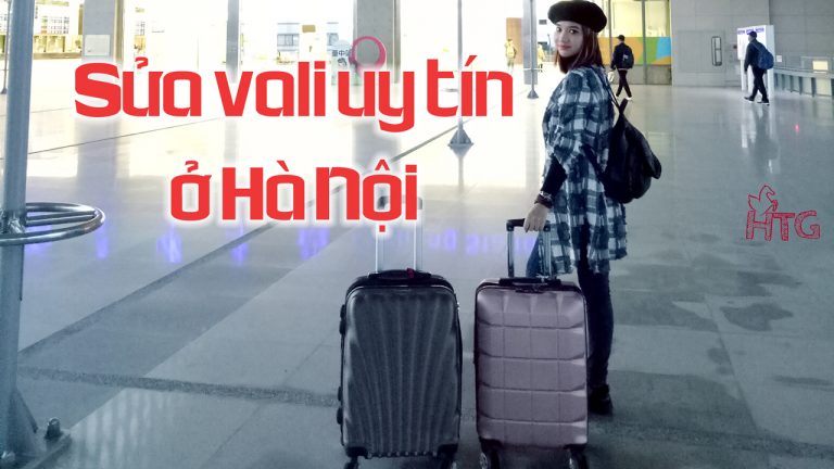 Những địa chỉ uy tín sửa vali ở Hà Nội – Điều chị em không thể bỏ qua